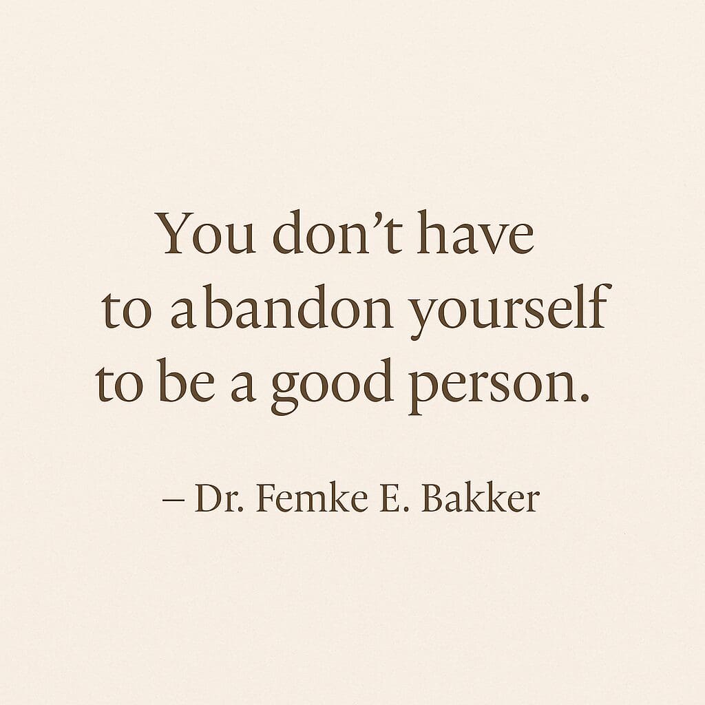 You don't have to abandon yourself to be a good person
