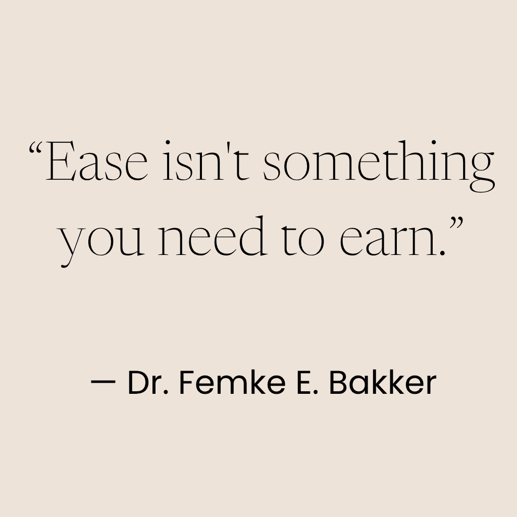 Quote by dr femke e bakker: you don't have to deserve ease